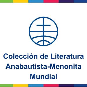 Colección de Literatura Anabautista-Menonita Mundial