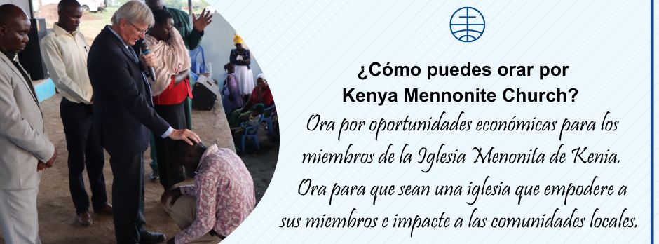 Ora por oportunidades económicas para los miembros de la Iglesia Menonita de Kenia. Ora para que sean una iglesia que empodere a sus miembros e impacte a las comunidades locales. 