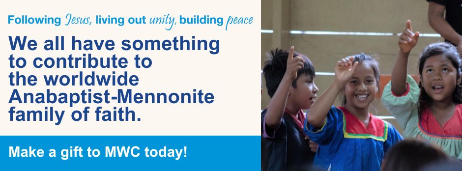  we all have something to contribute to the worldwide Anabaptist-Mennonite family of faith. 